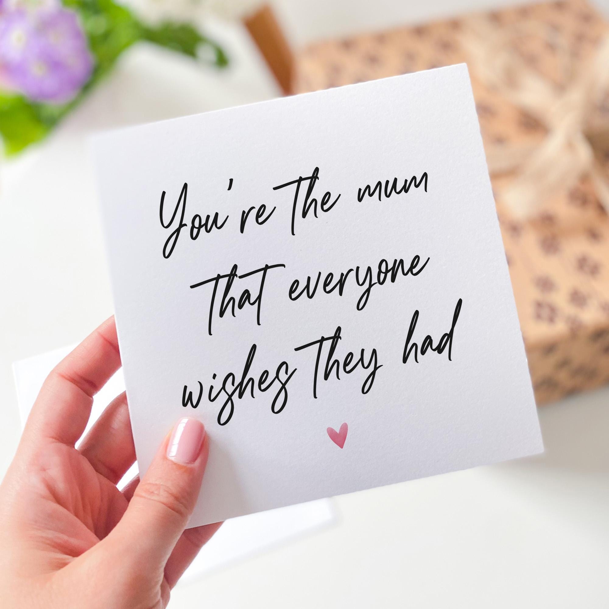 Card for Mum You Are the Mum Everyone Wishes They Had Mother's Day Mum's Birthday Card Gift Card For Mum Mummy Mama Birthday Gift