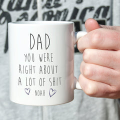 Dad you were right about a lot of shit mug Funny Father's Day gift for him present Daddy Dada Papa Christmas Dad's birthday gift keepsake