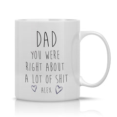 Dad you were right about a lot of shit mug Funny Father's Day gift for him present Daddy Dada Papa Christmas Dad's birthday gift keepsake
