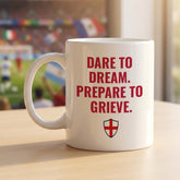 England Supporter Mug – Dare to Dream Prepare to Grieve, Humorous Football Fan Gift