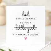 Funny Father's Day Card for Dad I’ll Always Be Your Financial Burden Humorous Card from Daughter Dad's Birthday Christmas Card