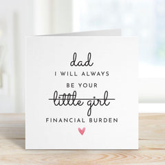 Funny Father's Day Card for Dad I’ll Always Be Your Financial Burden Humorous Card from Daughter Dad's Birthday Christmas Card