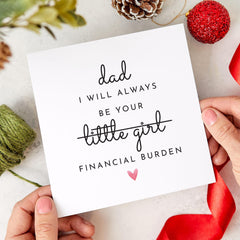 Funny Father's Day Card for Dad I’ll Always Be Your Financial Burden Humorous Card from Daughter Dad's Birthday Christmas Card
