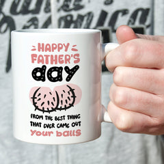 Funny Father's Day mug from the best thing that ever came out your balls Gift for him Funny present Daddy Dada Papa