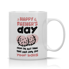 Funny Father's Day mug from the best thing that ever came out your balls Gift for him Funny present Daddy Dada Papa