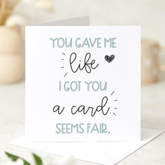 Funny Mother's Day card for Mum You Gave Me Life I Got You a Card Seems Fair Sarcastic Humour Mother's Day from Son or Daughter Mummy