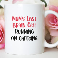 Funny Mum Mug Last Brain Cell Running on Caffeine Gift for Mummy Coffee Lover Present for New Mum