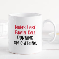 Funny Mum Mug Last Brain Cell Running on Caffeine Gift for Mummy Coffee Lover Present for New Mum