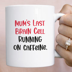 Funny Mum Mug Last Brain Cell Running on Caffeine Gift for Mummy Coffee Lover Present for New Mum