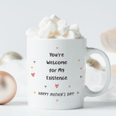 Funny Mum Mug You're Welcome for My Existence Gift for Mother’s Day Daughter Son Birthday Present