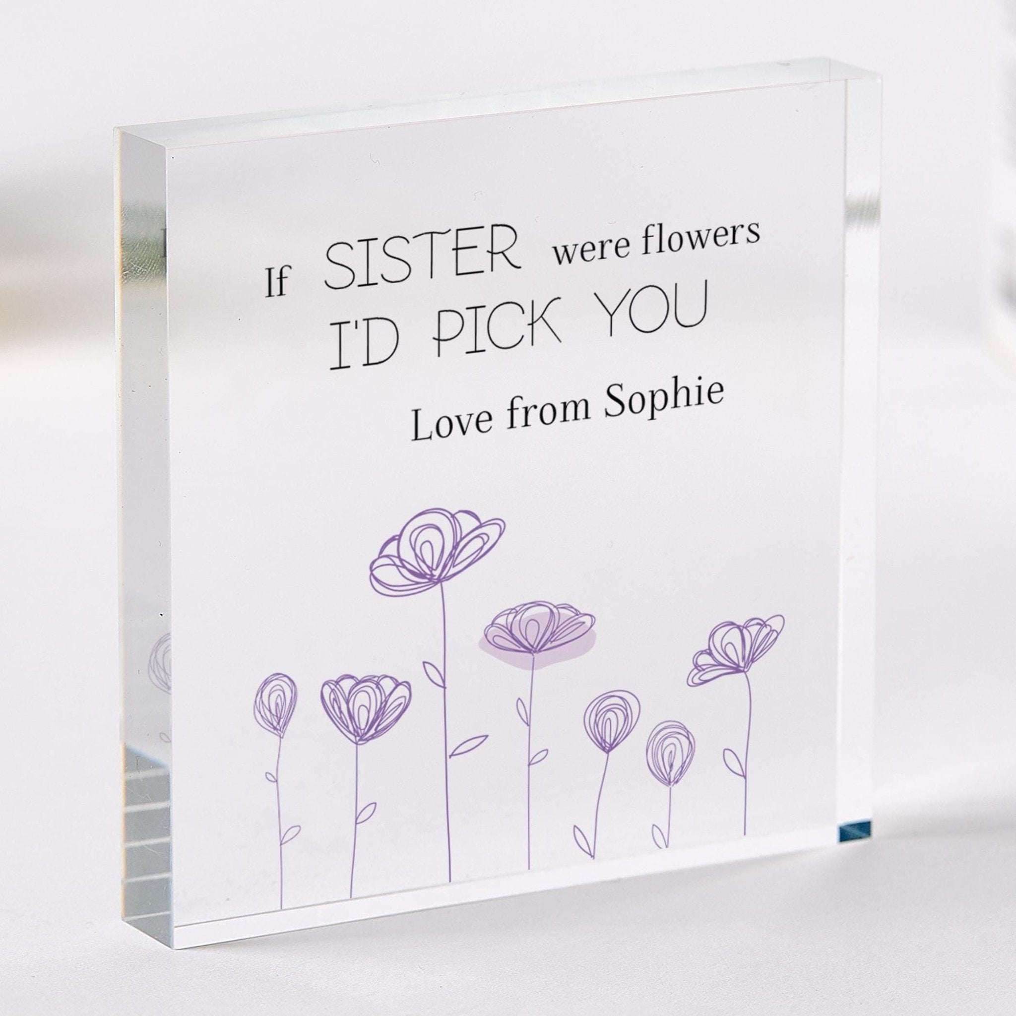 Gift for Sister Acrylic Plaque If Sisters Were Flowers I'd Pick You Keepsake Sister's Birthday Christmas or Thank You Present for Her