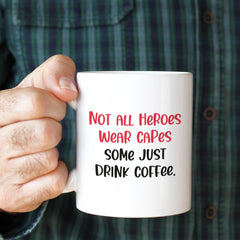 Hero Coffee Mug Funny Gift for Coffee Lover Not All Heroes Wear Capes Gift for Mum Teacher Nurse Doctor