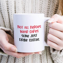 Hero Coffee Mug Funny Gift for Coffee Lover Not All Heroes Wear Capes Gift for Mum Teacher Nurse Doctor