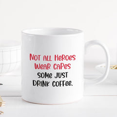 Hero Coffee Mug Funny Gift for Coffee Lover Not All Heroes Wear Capes Gift for Mum Teacher Nurse Doctor