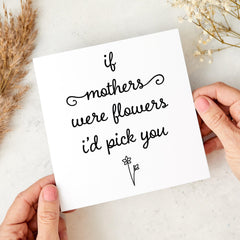 If Mothers Were Flowers I’d Pick You Card Simple Floral Design Card for Mum Mummy Mama Mother's Day or Mum's Birthday Card Thank You