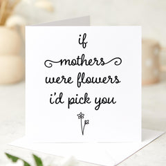 If Mothers Were Flowers I’d Pick You Card Simple Floral Design Card for Mum Mummy Mama Mother's Day or Mum's Birthday Card Thank You