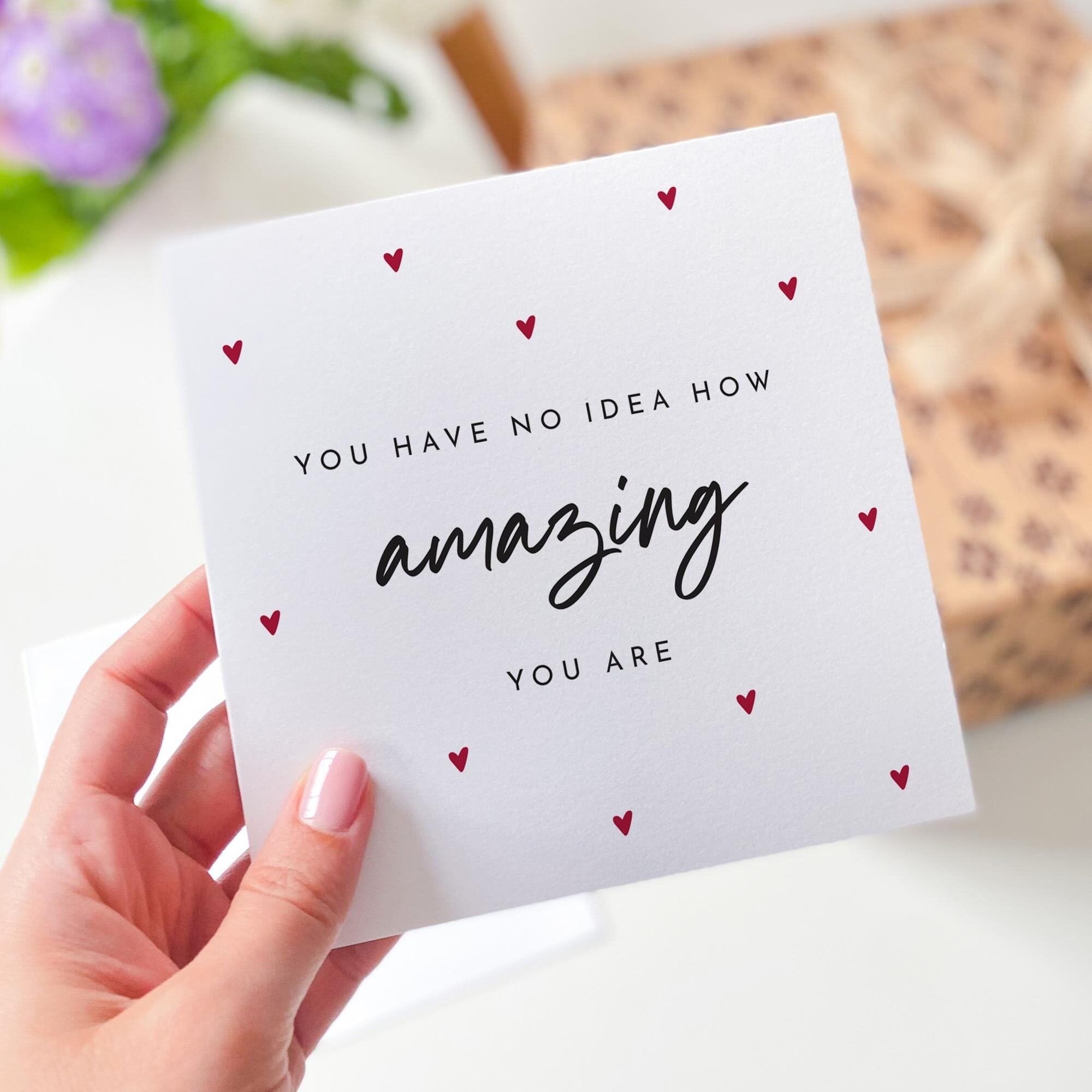 Inspirational Card for Wife Husband Girlfriend Best Friend Family You Have No Idea How Amazing You Are Appreciation Gift Valentine's Day