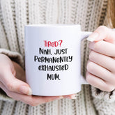 Permanently Exhausted Mum Mug Funny Coffee Cup Mother's Day Gift Parenting Humor New Mum's Birthday Gift