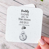 Personalised Daddy Coaster I Love You to the Moon and Back Gift from Child Father's Day or Birthday Keepsake for Dad