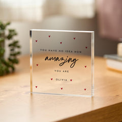 Personalised Motivational Acrylic Plaque – You Have No Idea How Amazing You Are