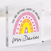 Personalised Teacher Gift Acrylic Plaque with Name You Are Nothing Short of Amazing Rainbow Thank You Present for Nursery or Primary