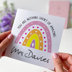 Personalised Teacher Rainbow Thank You Card with Teacher's Name You Are Nothing Short Of Amazing for Primary Nursery Secondary End of Term