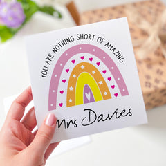 Personalised Teacher Rainbow Thank You Card with Teacher's Name You Are Nothing Short Of Amazing for Primary Nursery Secondary End of Term