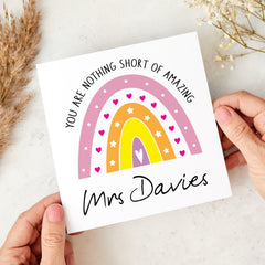 Personalised Teacher Rainbow Thank You Card with Teacher's Name You Are Nothing Short Of Amazing for Primary Nursery Secondary End of Term