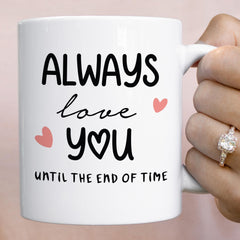 Valentine’s Day Love Mug – Always Love You Until the End of Time