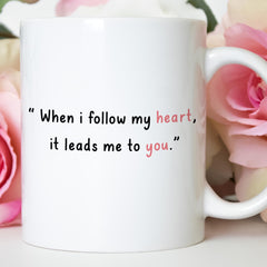 Valentine’s Day Romantic Quote Mug – When I Follow My Heart