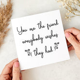 You Are the Friend Everybody Wishes They Had Card Thoughtful Friendship Card for Best Friend Birthday Card Friend's Birthday