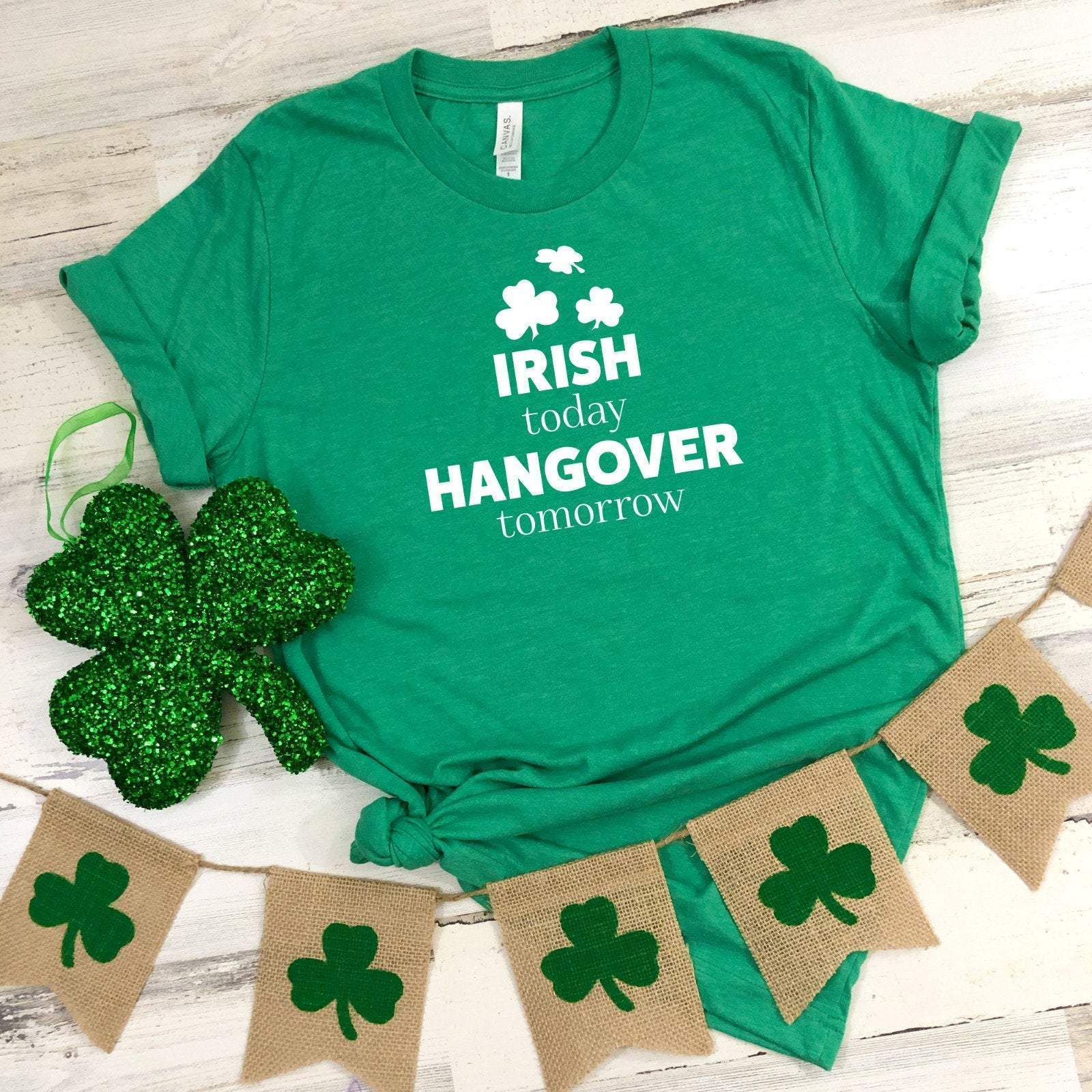 Irish today Hangover tomorrow T-shirt, Funny St Patricks Day, Irish, Green shamrock tee