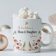 The love between a mum and daughter is forever mug, Floral gift for mum, Mother's Day