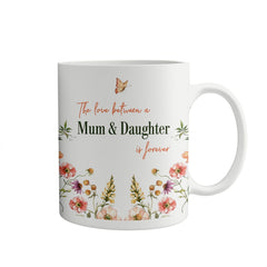 The love between a mum and daughter is forever mug, Floral gift for mum, Mother's Day