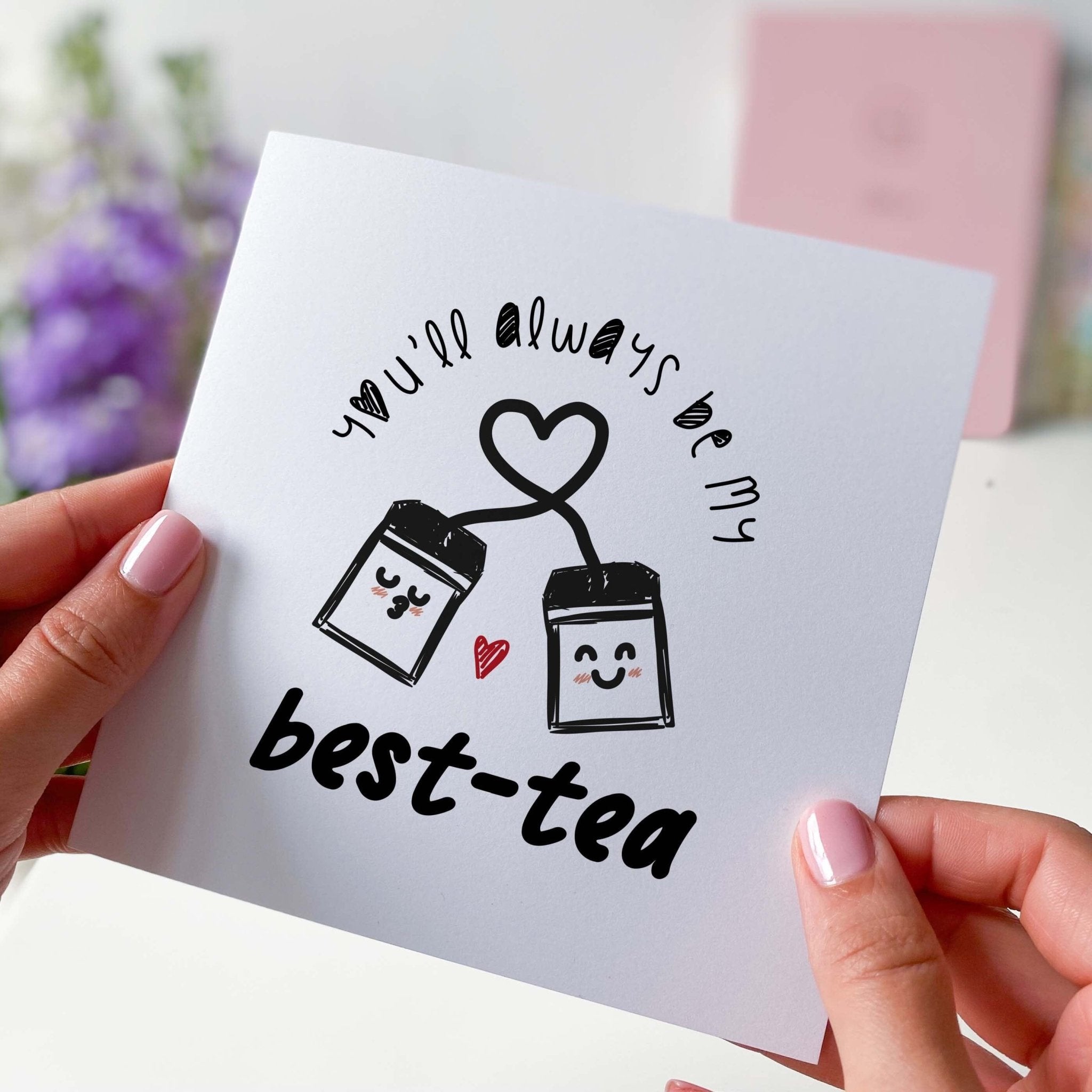 Best Friend Card You' ll Always Be My Best - Tea Card Funny Card For Bestie Special Friend Card My Best Friend Birthday Far Away Tea Lower