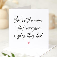 Card for Mum You Are the Mum Everyone Wishes They Had Mother's Day Mum's Birthday Card Gift Card For Mum Mummy Mama Birthday Gift