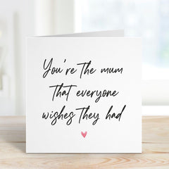 Card for Mum You Are the Mum Everyone Wishes They Had Mother's Day Mum's Birthday Card Gift Card For Mum Mummy Mama Birthday Gift