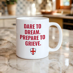 England Supporter Mug – Dare to Dream Prepare to Grieve, Humorous Football Fan Gift