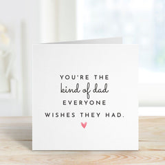 Father's Day Card You'Re The Kind Of Dad Everyone Wishes They Had Gift Card For Him Daddy Dada Papa Greeting Cards Dad's Birthday Card