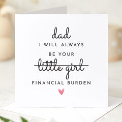 Funny Father's Day Card for Dad I’ll Always Be Your Financial Burden Humorous Card from Daughter Dad's Birthday Christmas Card