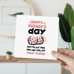 Funny Father's Day Card From The Best Thing That Ever Came Out Your Balls Gift Card For Him Funny Present Daddy Dada Papa Greeting Cards