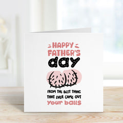 Funny Father's Day Card From The Best Thing That Ever Came Out Your Balls Gift Card For Him Funny Present Daddy Dada Papa Greeting Cards