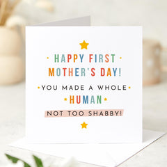 Funny First Mother's Day Card for New Mum You Made a Whole Human Not Too Shabby Baby Shower Gift for Sleep Deprived Mummy Personalised Card
