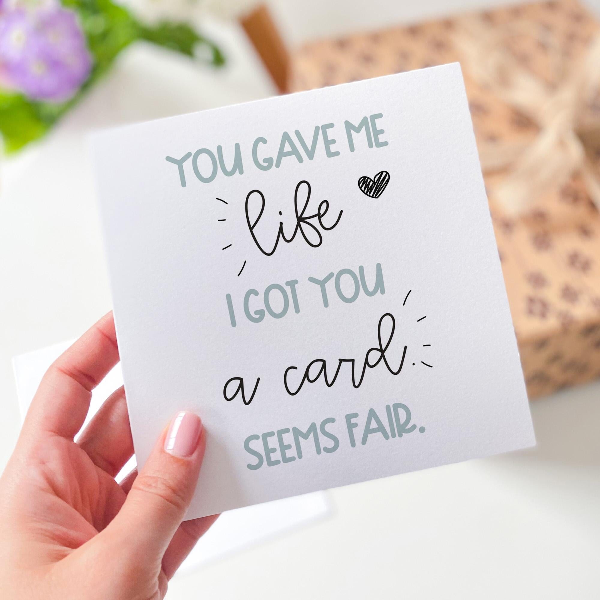 Funny Mother's Day card for Mum You Gave Me Life I Got You a Card Seems Fair Sarcastic Humour Mother's Day from Son or Daughter Mummy