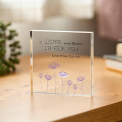 Gift for Sister Acrylic Plaque If Sisters Were Flowers I'd Pick You Keepsake Sister's Birthday Christmas or Thank You Present for Her