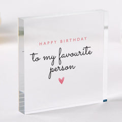 Happy Birthday To My Favourite Person Acrylic Plaque Gift for her friend girlfriend wife mum niece daughter Keepsake Sign Birthday Present