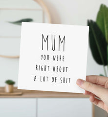 Funny Card For Mum Mum You Were Right About A Lot Of Shit Card Mother's Day Card Unique Gift Card For Mummy Mum's Birthday