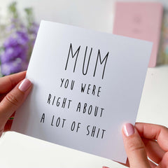 Funny Card For Mum Mum You Were Right About A Lot Of Shit Card Mother's Day Card Unique Gift Card For Mummy Mum's Birthday