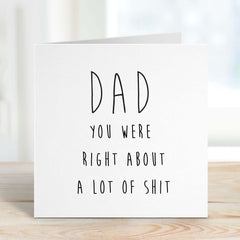 Funny Card For Dad Dad You Were Right About A Lot Of Shit Card Father's Day Card Unique Gift Card For Daddy Dad's Birthday