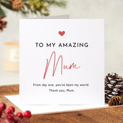 To My Amazing Mum Card For Christmas Mum's Birthday Mother's Day Thank You Mum From Day One You Have Been My World Greeting Cards